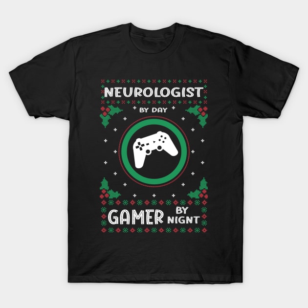 Neurologist By Day Gamer By Night - Ugly Christmas Gift Idea T-Shirt by Designerabhijit